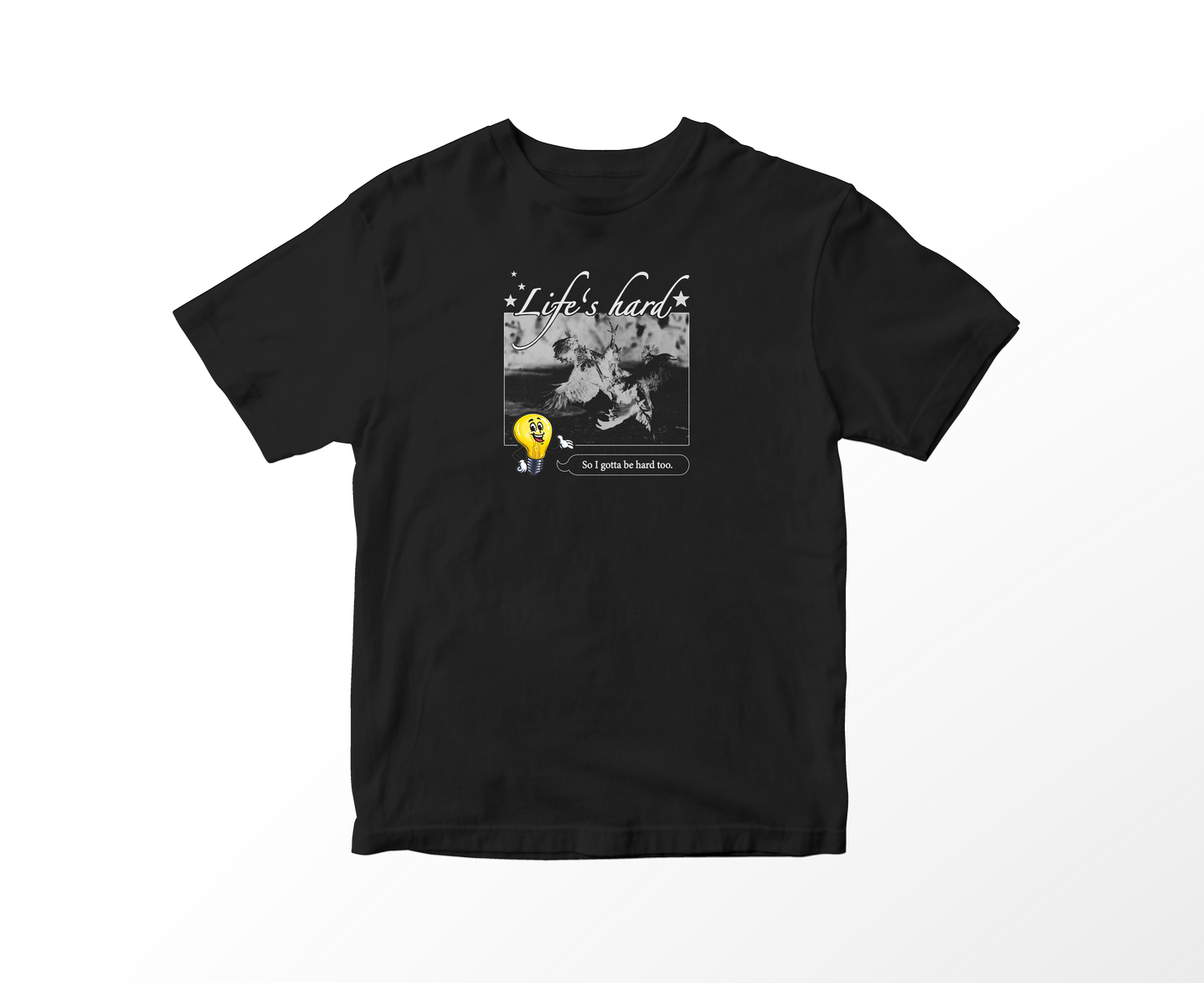 LIFE'S HARD SHIRT